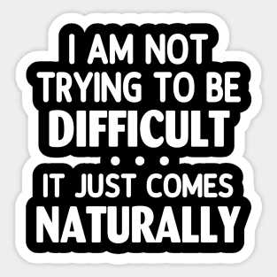 I Am Not Trying To Be Difficult Girls TShirt Sarcasm Funny Sticker